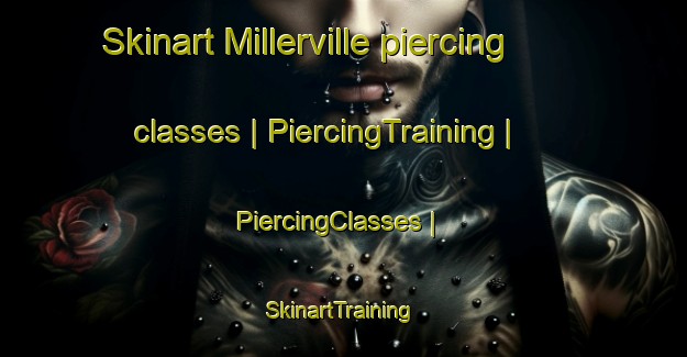 Skinart Millerville piercing classes | PiercingTraining | PiercingClasses | SkinartTraining-United States